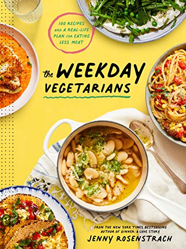The Weekday Vegetarians: 100 Recipes and a Real-Life Plan for Eating Less Meat: A Cookbook Hardcover – August 31, 2021